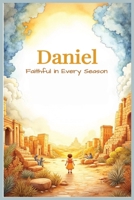 Daniel: Faithful in Every Season: A Children’s Bible Story of Courage, Prayer, and God’s Protection B0FN2WSHB7 Book Cover