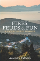 Fires, Feuds and Fun: A Dodecanese Summer B0BXNMNQSP Book Cover