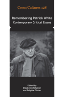 Remembering Patrick White: Contemporary Critical Essays 9042028491 Book Cover