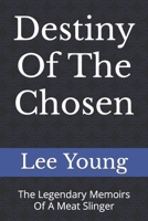 Destiny Of The Chosen: The Legendary Memoirs Of A Meat Slinger B0BVSX6K9L Book Cover