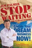 Stop Waiting For it to Get Easier: Create Your Dream Business Now 0615890075 Book Cover