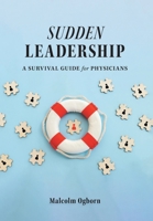 Sudden Leadership: A Survival Guide for Physicians 1039132286 Book Cover