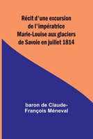 Récit d'une excursion de l'impératrice Marie-Louise aux glaciers de Savoie en juillet 1814 9362092131 Book Cover