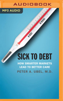 Sick to Debt: How Smarter Markets Lead to Better Care 1713650665 Book Cover