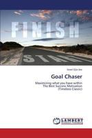 Goal Chaser: Maximizing what you have within The Best Success Motivation 3659380067 Book Cover