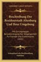 Beschreibung Der Residenzstadt Altenburg Und Ihrer Umgebung: Mit Durchgangiger Berucksichtigung Der Vergangenheit Fur Fremde Und Einheimische (1841) 1168043360 Book Cover