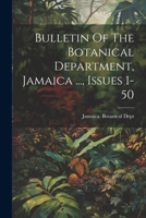 Bulletin Of The Botanical Department, Jamaica ..., Issues 1-50 1021769282 Book Cover