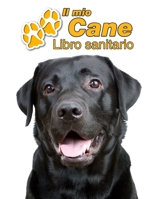 Il mio cane Libro sanitario: Labrador Retriever Nero - 109 Pagine - Dimensioni 22cm x 28cm - Quaderno da compilare per le vaccinazioni, visite veterinarie, diario eccetera per i proprietari di cani -  1711987875 Book Cover