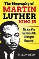 The Biography of Martin Luther King Jr.: The Man Who Transformed The Civil Rights Movement B08BDSDMRK Book Cover