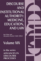 Discourse and Institutional Authority: Medicine, Education, and Law (Advances in Discourse Processes) 0893913677 Book Cover