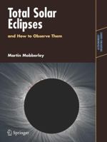 Total Solar Eclipses and How to Observe Them (Astronomers' Observing Guides) 0387698272 Book Cover