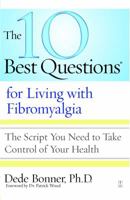 The 10 Best Questions for Living with Fibromyalgia: The Script You Need to Take Control of Your Health 141656053X Book Cover