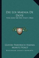 Die Lex Maenia De Dote: Vom Jahr 568 Der Stadt (1866) 1168033861 Book Cover