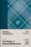 The Works of Samuel Rutherford, Volume 1: Arminianism: A Systematic and Theological Response B0H1DHJ9L3 Book Cover