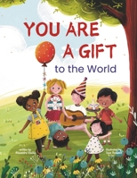 You Are a Gift to the World: An Empowering Picture Book to Boost Self-Confidence, Courage, Determination, and Self-Esteem 1963003942 Book Cover