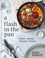A Flash in the Pan: Speedy, stovetop recipes for every day 0857836730 Book Cover