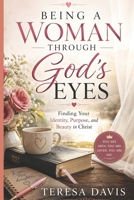 Being a Woman Through God's Eyes: Finding Your Identity, Purpose, and Beauty in Christ B0H6SQKHXK Book Cover
