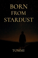 Born From Stardust B0GL13L3X3 Book Cover
