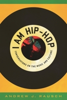 I Am Hip-Hop: Conversations on the Music and Culture 0810877910 Book Cover