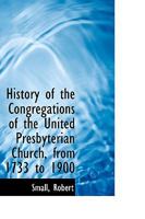 History of the Congregations of the United Presbyterian Church, from 1733 to 1900 1110745818 Book Cover