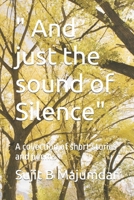 " And just the sound of Silence": A collection of short stories and poems B0CKB5J2X9 Book Cover