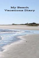 My Beach Vacations Diary: Best Memories of Beach Time Fun 1099788226 Book Cover