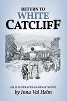 Return To White Catcliff: mundane life, senseless death, incredible mission, and man's best friend . . . An Illustrated Fantasy Novel 1733500626 Book Cover