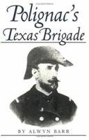 POLIGNAC'S TEXAS BRIGADE (Texas a & M University Military History Series) 0890968144 Book Cover