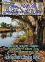 There Must Be Something in the Water: Anthology of the Fourth Generation: Descendants of Green Pond after the Emancipation 1947893823 Book Cover