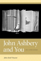 John Ashbery and You: His Later Books 0820329738 Book Cover