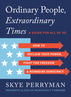 Ordinary People, Extraordinary Times: How to Discover Your Power, Fight for Freedom, and Rebuild Democracy B0G52B1J79 Book Cover
