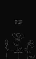 Maiden, Mother, Crone: A collection of poetry B0B5X4DLH9 Book Cover