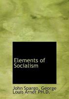 Elements of Socialism, a Text-book 0530155435 Book Cover