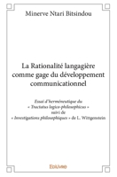 La Rationalité langagière comme gage du développement communicationnel: Essai d'herméneutique du " Tractatus logico-philosophicus " 2334216038 Book Cover