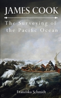 James Cook: The Surveying of the Pacific Ocean B0HJB7LY9V Book Cover