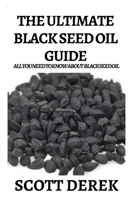 The Ultimate Black Seed Oil Guide: All You Need To Know About Know Black Seed Oil null Book Cover