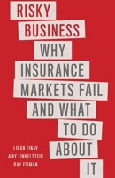 Risky Business: Why Insurance Markets Fail and What to Do about It 0300274041 Book Cover