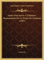 Notes Pour Servir A L'Histoire Monumentale De La Trinite De Vendome (1907) 116952172X Book Cover