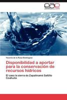 Disponibilidad a aportar para la conservación de recursos hídricos: El caso la sierra de Zapalinamé Saltillo Coahuila 3848457555 Book Cover