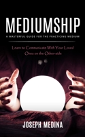 Mediumship: A Masterful Guide for the Practicing Medium 1998038823 Book Cover