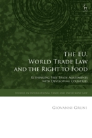 The EU, World Trade Law and the Right to Food: Rethinking Free Trade Agreements with Developing Countries 1509943749 Book Cover