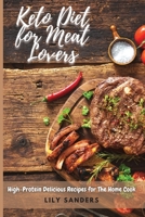 Keto Diet for Meat Lovers: High-Protein Delicious Recipes for The Home Cook 1802329013 Book Cover