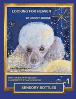 LOOKING FOR HEAVEN BY ANONY-MOUSE - BOOK-ONE -SENSORY BOTTLES: BOOK - ONE - SENSORY BOTTLES B0G4GNRJ9P Book Cover