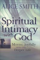 Spiritual Intimacy with God: Moving Joyfully Into the Deeper Life 0764205390 Book Cover