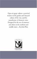 Open Air Grape Culture: Garden and Vineyard Culture of the Vine and the Manufacture of Domestic Wine 1175733571 Book Cover