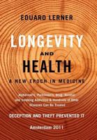 Longevity and Health: A New Epoch In Medicine: Alzheimer's, Parkinson's, Drug, Alcohol and Smoking Addiction & Hundreds of Other Diseases Can Be Treated - Deception and Theft Prevented It 1445733064 Book Cover