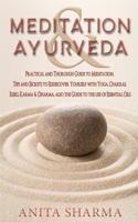 MEDITATION and AYURVEDA: A Practical and thorough Guide to Meditation. Tips and Secrets to Rediscover Yourself with Yoga, Chakras, Reiki, Karma and Dharma. Also the Guide to the use of Essential Oils 1802320326 Book Cover