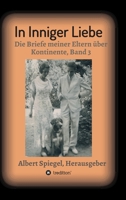 In inniger Liebe: Die Briefe meiner Eltern über Kontinente 1908-1950 - Band 3 3347247531 Book Cover