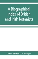 A Biographical Index of British and Irish Botanists 9353928249 Book Cover