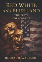RED WHITE AND BLUE LAND: THE PLAYS - ONE GOOD LIFE B0GNYZ6RR3 Book Cover